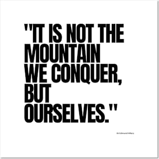 "It is not the mountain we conquer, but ourselves." - Sir Edmund Hillary Motivational Quote Posters and Art